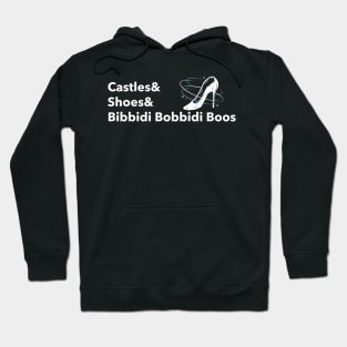 Castles and Shoes and Bibbidi Bobbidi Boos Hoodie